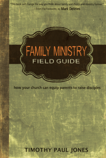 Family Ministry Field Guide: How the Church Can Equip Parents to Make Disciples