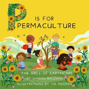 P is for Permaculture - 9780645287493 - Sharon Baldwin - Loose Parts Press - The Little Lost Bookshop