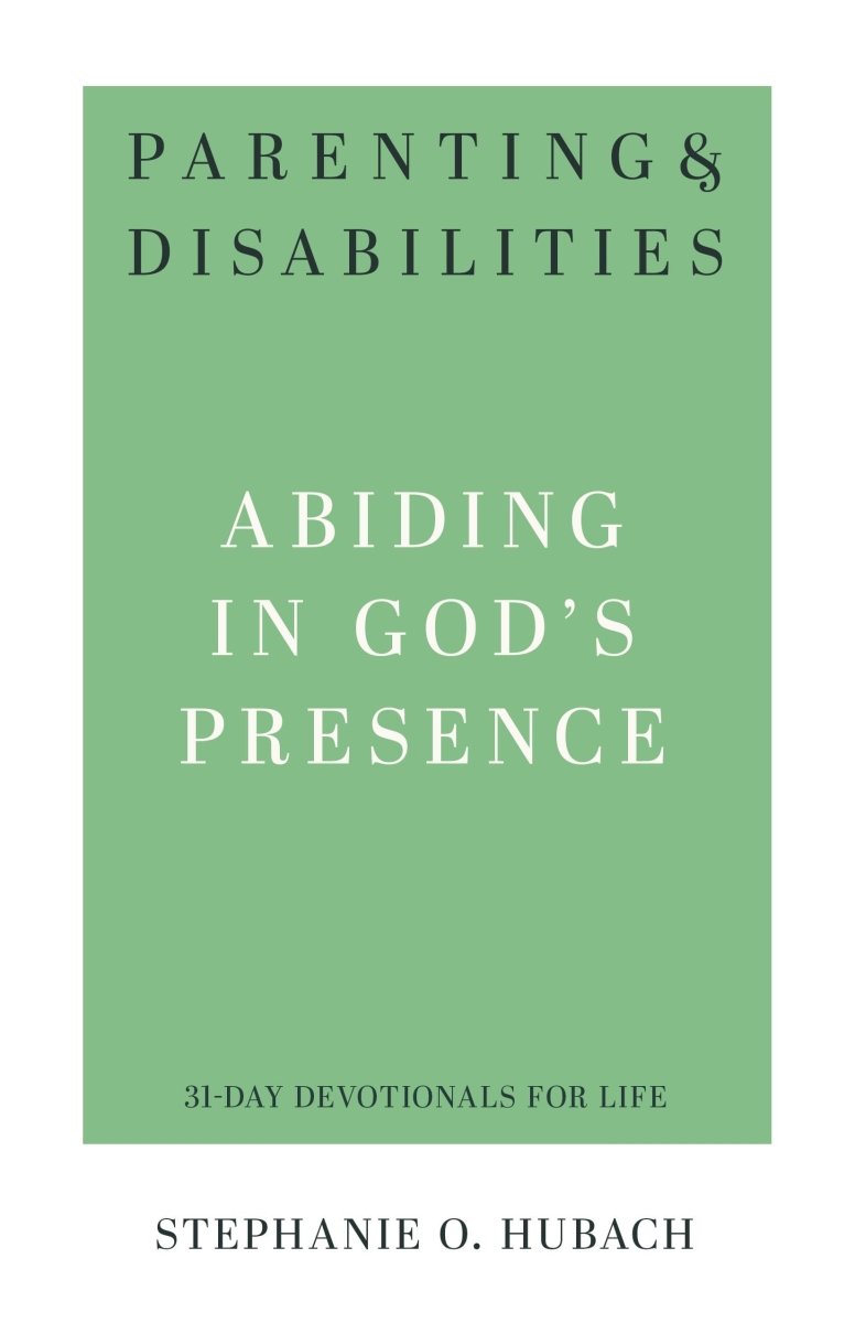 Parenting & Disabilities: Abiding in God’s Presence - 9781629958576 - Stephanie O. Hubach - P & R - The Little Lost Bookshop