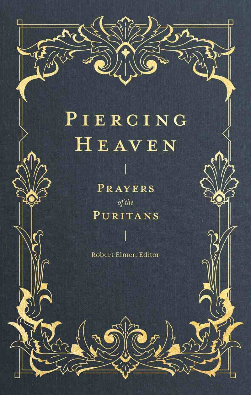 Piercing Heaven - Prayers of the Puritans