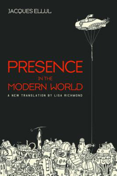 Presence in the Modern World - A New Translation - 9781498291347 - Jacques Ellul; Lisa Richmond (Translator) - Wipf & Stock Publishers - The Little Lost Bookshop