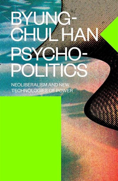 Psychopolitics: Neoliberalism and New Technologies of Power (Futures) - 9781784785772 - Byung-Chul Han, Erik Butler - Verso - The Little Lost Bookshop