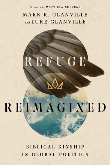 Refuge Reimagined: Biblical Kinship in Global Politics - 9780830853816 - Mark R. Glanville, Luke Glanville - IVP US - The Little Lost Bookshop