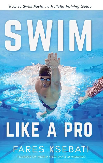 Swim Like A Pro: How to Swim Faster and Smarter With A Holistic Training Guide - 9780578864105 - Fares Ksebati - Fares Ksebati - The Little Lost Bookshop