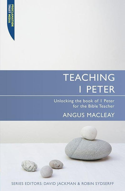 Teaching 1 Peter: Unlocking the Book of 1 Peter for the Bible Teacher - 9781845503475 - Macleay, Angus - Christian Focus - The Little Lost Bookshop