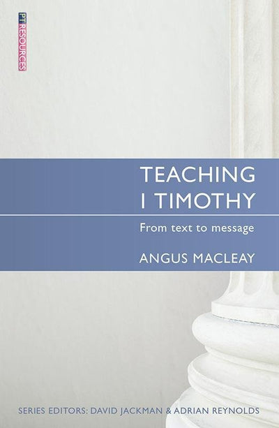 Teaching 1 Timothy: From Text to Message - 9781845508081 - Macleay, Angus - Christian Focus - The Little Lost Bookshop