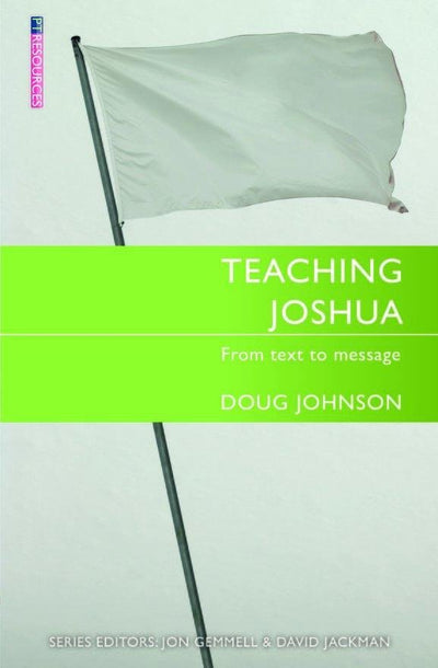 Teaching Joshua: From Text to Message - 9781527103351 - Johnson, Doug - Christian Focus - The Little Lost Bookshop