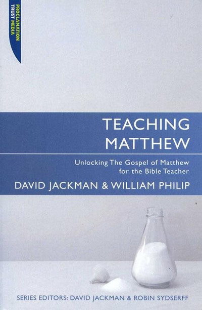 Teaching Matthew: Unlocking the Gospel of Matthew for the Bible Teacher - 9781845504809 - Jackman, David - Christian Focus - The Little Lost Bookshop