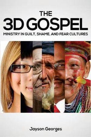3D Gospel: Ministry in Guilt, Shame, and Fear Cultures