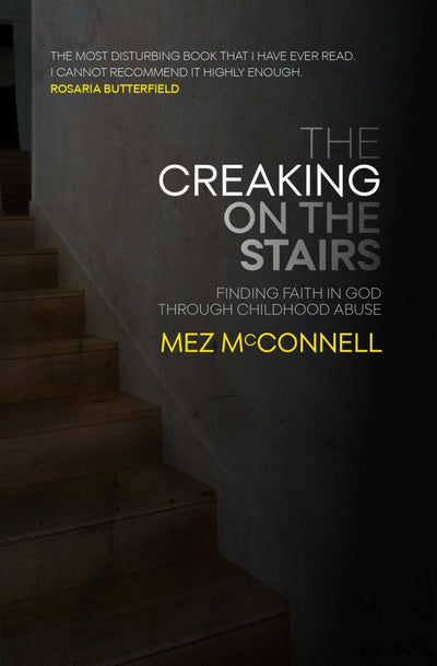 The Creaking on the Stairs - Finding Faith and Forgiveness from Childhood Abuse - 9781527104419 - Mez McConnell - Christian Focus - The Little Lost Bookshop