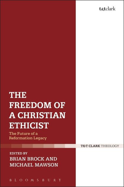 The Freedom of a Christian Ethicist - 9780567683649 - Brock, Brian, Mawson, Michael - Bloomsbury - The Little Lost Bookshop