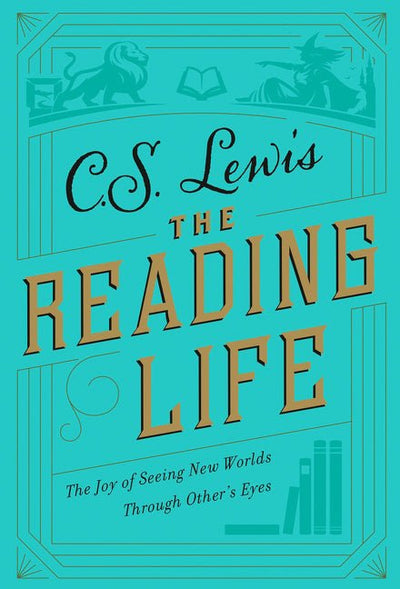 The Reading Life: The Joy of Seeing New Worlds Through Others' Eyes - 9780008307110 - C. S. Lewis - HarperCollins Australia - The Little Lost Bookshop