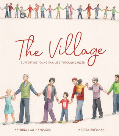 The Village: Supporting Young Families through Cancer - 9781922358981 - Little Steps Publishing - The Little Lost Bookshop