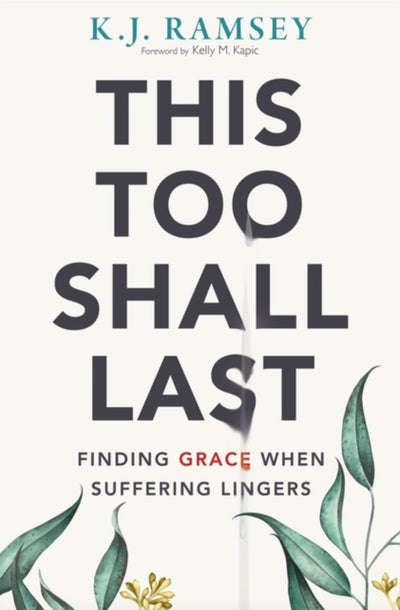 This Too Shall Last: Finding Grace When Suffering Lingers - 9780310107255 - K.J. Ramsey - Zondervan - The Little Lost Bookshop