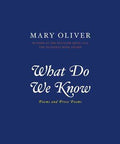 What Do We Know - 9780306812064 - Mary Oliver - Little Brown - The Little Lost Bookshop
