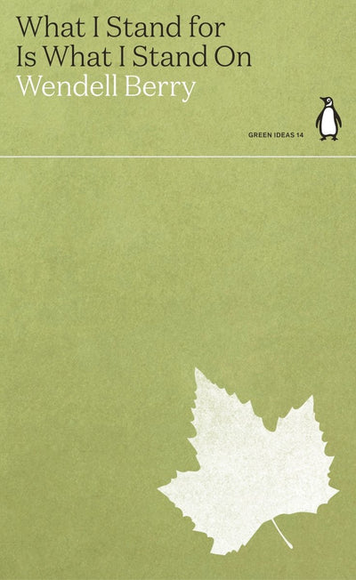 What I Stand for Is What I Stand On - 9780241514658 - Wendell Berry - Penguin - The Little Lost Bookshop