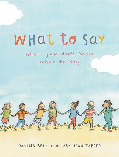 What to Say When You Don't Know What to Say - 9780734421142 - Davina Bell & Hilary Jean Tapper - Lothian Children's Books - The Little Lost Bookshop