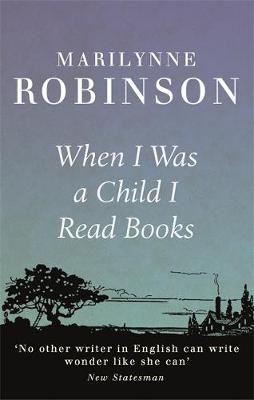 When I Was a Child I Read Books - 9781844087723 - Marilynne Robinson - Little Brown & Company - The Little Lost Bookshop