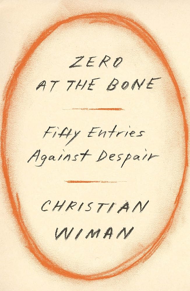 Zero at the Bone: Fifty Entries Against Despair - 9780374603458 - Christian Wiman - Farrar, Straus and Giroux - The Little Lost Bookshop